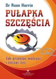 Pułapka szczęścia. Autor: Russ Harris. Dadada.pl Okładka książki Pułapka szczęścia