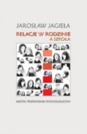 Relacje w rodzinie a szkoła. Autor: Jagieła Jarosław. Dadada.pl Okładka książki Relacje w rodzinie a szkoła