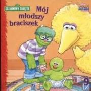 Sezamkowy Zakątek 9. Mój młodszy braciszek. Autor: Albee Sarah. Dadada.pl Okładka książki Sezamkowy Zakątek 9. Mój młodszy braciszek