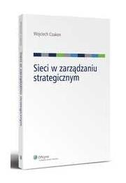 Sieci w zarządzaniu strategicznym. Autor: Wojciech Czakon. Dadada.pl Okładka książki Sieci w zarządzaniu strategicznym