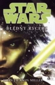 Star Wars Błędny rycerz. Autor: Miller John Jackson. Dadada.pl Okładka książki Star Wars Błędny rycerz