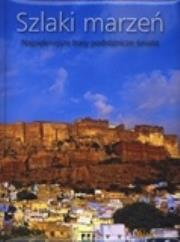 Okładka książki Szlaki marzeń Najpiękniejsze trasy podróżnicze świata