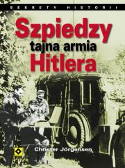 Szpiedzy - tajna armia hitlera. Sekrety historii. Autor: Jorgensen Christer. Dadada.pl Okładka książki Szpiedzy - tajna armia hitlera. Sekrety historii