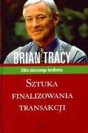 Sztuka finalizowania transakcji. Autor: Brian Tracy. Dadada.pl Okładka książki Sztuka finalizowania transakcji