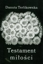 Testament miłości. Autor: Terlikowska Danuta. Dadada.pl Okładka książki Testament miłości