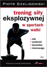 Trening siły eksplozywnej w sportach walki. Autor: Piotr Szeligowski. Dadada.pl Okładka książki Trening siły eksplozywnej w sportach walki