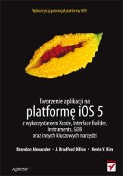 Tworzenie aplikacji na platformę iOS 5. Autor: Brandon Alexander, J. Bradford Dillon, Kevin Y. Kim. Dadada.pl Okładka książki Tworzenie aplikacji na platformę iOS 5