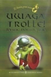Uwaga Trolle! Baśnie norweskie. Autor: Asbjornsen Peter Christen, Moe Jorgen. Dadada.pl Okładka książki Uwaga Trolle! Baśnie norweskie