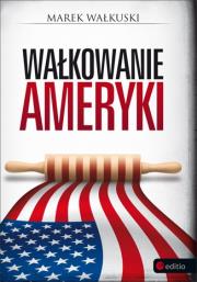 Wałkowanie Ameryki TW. Autor: Marek Wałkuski. Dadada.pl Okładka książki Wałkowanie Ameryki TW
