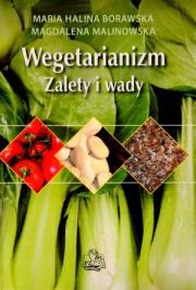 Wegetarianizm. Zalety i wady. Autor: Maria Halina Borawska, Magdalena Malonowska. Dadada.pl Okładka książki Wegetarianizm. Zalety i wady