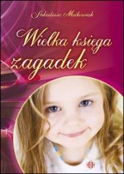 Wielka księga zagadek. Autor: Maćkowiak Arkadiusz. Dadada.pl Okładka książki Wielka księga zagadek