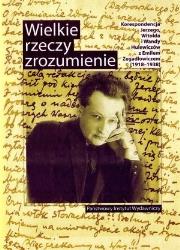 Okładka książki Wielkie rzeczy zrozumienie. Korespondencja Jerzego, Witolda i Wandy Hulewiczów z Emilem Zegadłowiczem (1918-1938)