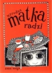 Wyrodna matka radzi. Autor: Anna Molga. Dadada.pl Okładka książki Wyrodna matka radzi