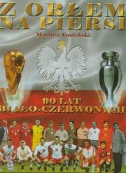 Okładka książki Z orłem na piersi. 90 lat biało - czerwonych FENIX