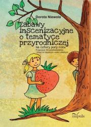 Zabawy inscenizacyjne o tematyce przyrodniczej. Autor: Niewola Dorota. Dadada.pl Okładka książki Zabawy inscenizacyjne o tematyce przyrodniczej