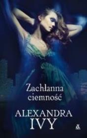 Zachłanna ciemność. Autor: Ivy Alexandra. Dadada.pl Okładka książki Zachłanna ciemność