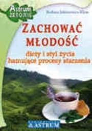 Zachować młodość. Diety i styl życia.... Autor: Barbara Jakimowicz-Klein. Dadada.pl Okładka książki Zachować młodość. Diety i styl życia...