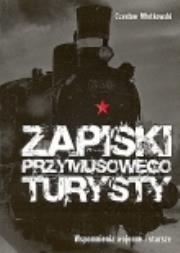 Zapiski przymusowego turysty. Autor: Młotkowski Czesław. Dadada.pl Okładka książki Zapiski przymusowego turysty