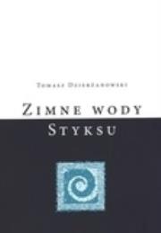Zimne wody Styksu. Autor: Dzierżanowski Tomasz. Dadada.pl Okładka książki Zimne wody Styksu