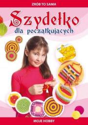 Zrób to sama. Szydełko dla początkujących. Autor: Guzowska Beata. Dadada.pl Okładka książki Zrób to sama. Szydełko dla początkujących