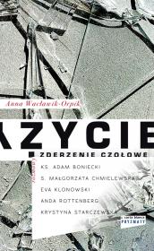 Życie zderzenie czołowe. Autor: Wacławik-Orpik Anna. Dadada.pl Okładka książki Życie zderzenie czołowe