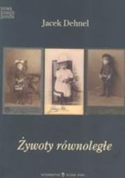 Żywoty równoległe. Autor: Dehnel Jacek. Dadada.pl Okładka książki Żywoty równoległe