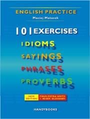 101 exercises. Idioms Sayings Phrases Proverbs. Język angielski. Autor: Matasek Maciej. Dadada.pl Okładka książki 101 exercises. Idioms Sayings Phrases Proverbs. Język angielski