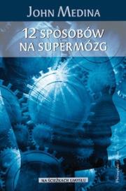 12 sposobów na supermózg. Autor: John Medina. Dadada.pl Okładka książki 12 sposobów na supermózg