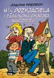 Okładka książki 4 i 1/2 przyjaciela i zagadkowa choroba (promocja)
