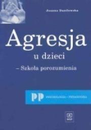 Agresja u dzieci. Szkoła porozumienia. Autor: Danilewska Joanna 062013. Dadada.pl Okładka książki Agresja u dzieci. Szkoła porozumienia