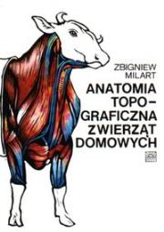 Anatomia topograficzna zwierząt. Autor: Milart Zbigniew (red.). Dadada.pl Okładka książki Anatomia topograficzna zwierząt