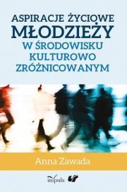 Aspiracje życiowe młodzieży w środowisku.... Autor: Zawada Anna. Dadada.pl Okładka książki Aspiracje życiowe młodzieży w środowisku...