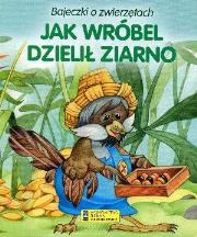 Bajeczki o zwierzętach - Jak wróbel dzielił ziarno. Autor: Anna i Lech Stefaniakowie (ilustr.). Dadada.pl Okładka książki Bajeczki o zwierzętach - Jak wróbel dzielił ziarno