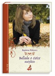 Ballada o ciotce Matyldzie. Autor: Witkiewicz Magdalena. Dadada.pl Okładka książki Ballada o ciotce Matyldzie