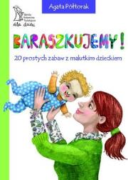 Baraszkujemy! 20 prost. zabaw z malutkim dzieckiem. Autor: Agata Półtorak. Dadada.pl Okładka książki Baraszkujemy! 20 prost. zabaw z malutkim dzieckiem