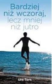Okładka książki Bardziej niż wczoraj, lecz mniej niż jutro