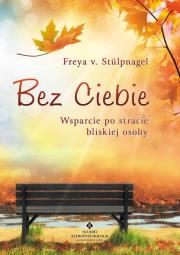Bez Ciebie. Wsparcie po stracie bliskiej osoby. Autor: Stul Freya V.. Dadada.pl Okładka książki Bez Ciebie. Wsparcie po stracie bliskiej osoby