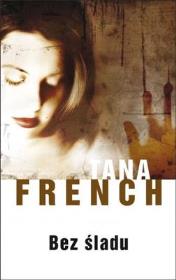 Bez śladu - Tana French. Autor: French Tana. Dadada.pl Okładka książki Bez śladu - Tana French