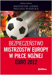 Bezpieczeństwo Mistrzostw Europy w Piłce Nożnej. Autor: Liedel Krzysztof, Paulina Piasecka. Dadada.pl Okładka książki Bezpieczeństwo Mistrzostw Europy w Piłce Nożnej