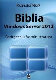Okładka książki Biblia Windows Server 2012. Podręcznik Administr.