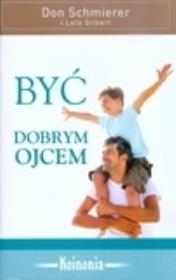 Być dobrym ojcem. Autor: Schmierer Don, Gilbert Lela. Dadada.pl Okładka książki Być dobrym ojcem