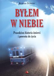 Byłem w Niebie. Prawdziwa historia śmierci.... Autor: Richard Sigmund. Dadada.pl Okładka książki Byłem w Niebie. Prawdziwa historia śmierci...