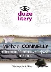 Ciemność mroczniejsza niż noc (dużę litery). Autor: Connelly Michael. Dadada.pl Okładka książki Ciemność mroczniejsza niż noc (dużę litery)