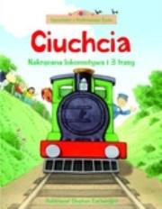 Okładka książki Ciuchcia. Nakręcana lokomotywa i 3 trasy