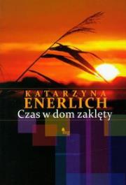 Czas w dom zaklęty. Autor: Katarzyna Enerlich. Dadada.pl Okładka książki Czas w dom zaklęty