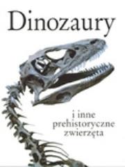 Okładka książki Dinozaury i inne prehistoryczne zwierzęta