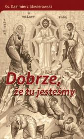 Dobrze że tu jesteśmy. Autor: Skwierawski Kazimierz. Dadada.pl Okładka książki Dobrze że tu jesteśmy