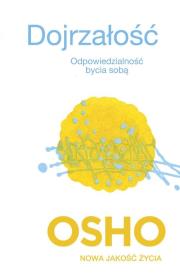 Dojrzałość. Odpowiedzialność bycia sobą. Autor: Osho. Dadada.pl Okładka książki Dojrzałość. Odpowiedzialność bycia sobą