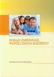 Dokąd zmierzasz współczesna rodzino?. Autor: ks. Antoni Świerczek (red.), Małgorzata Duda (red.). Dadada.pl Okładka książki Dokąd zmierzasz współczesna rodzino?