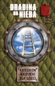 Okładka książki Drabina do nieba. Katechizm katolicki dla dzieci
